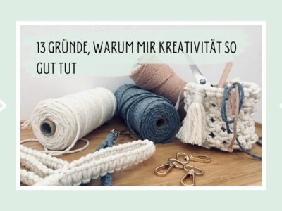 13 Gründe, warum mir Kreativität so gut tut!